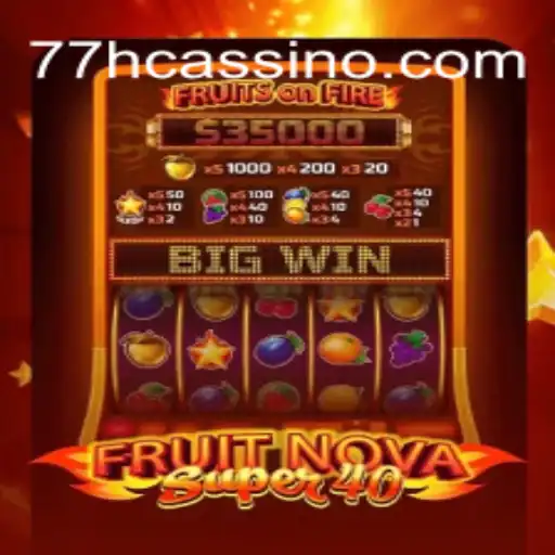 Exploring FruitNovaSuper40: A Gaming Delight at 77h.com 2026 - Melhor Cassino Online do Brasil